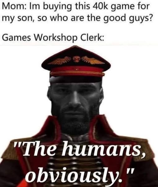 Humans as the Good Guys Warhammer Meme