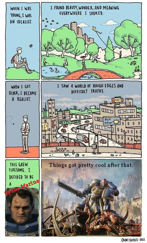 Growing Up from Idealist to Space Marine Glory Warhammer Humour