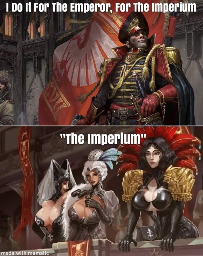 I do it for the Imperium...