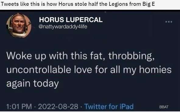 Tweets like this is how Horus stole half the Legions from big E.