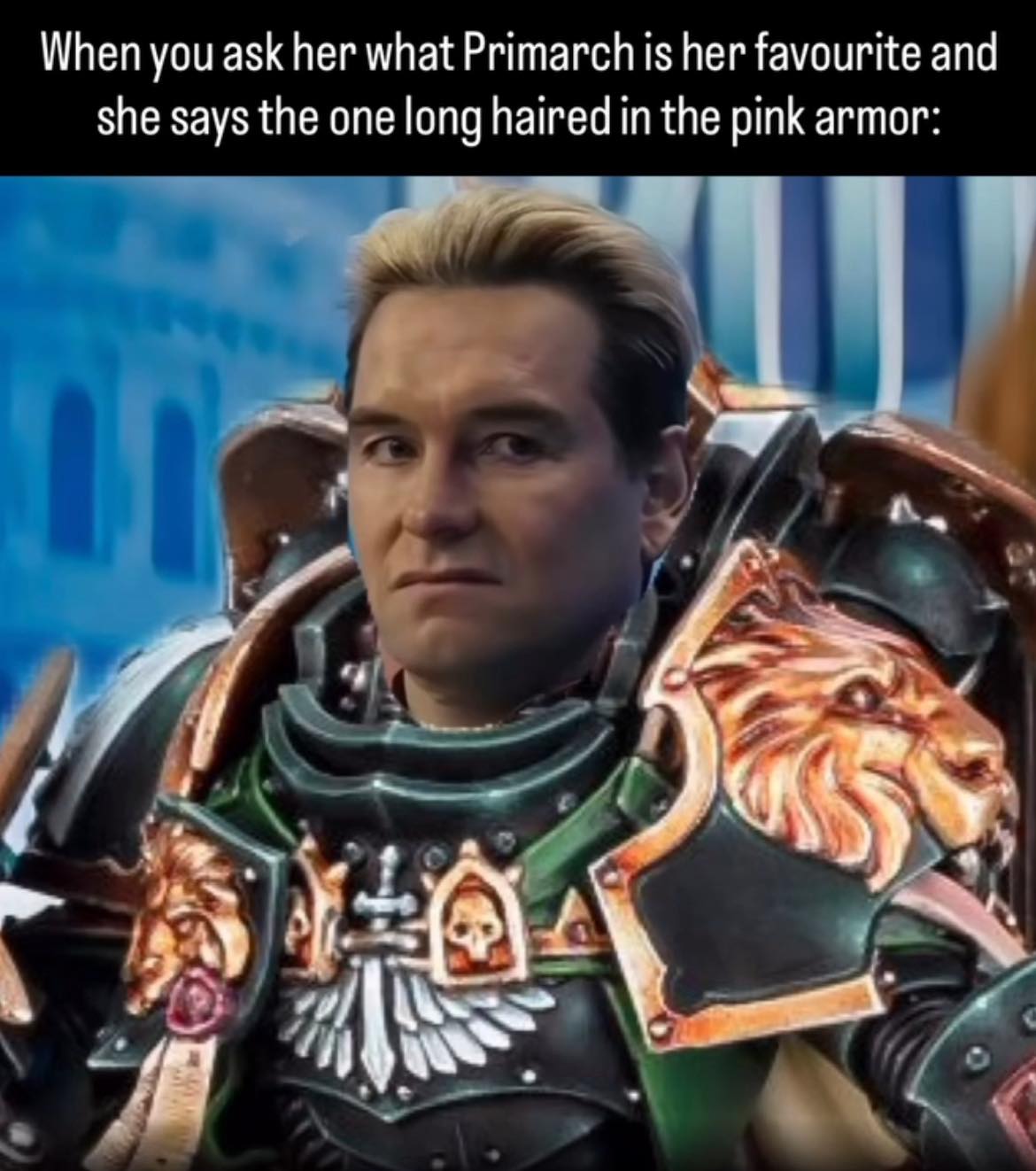 When you ask what Primarch is your favorite...