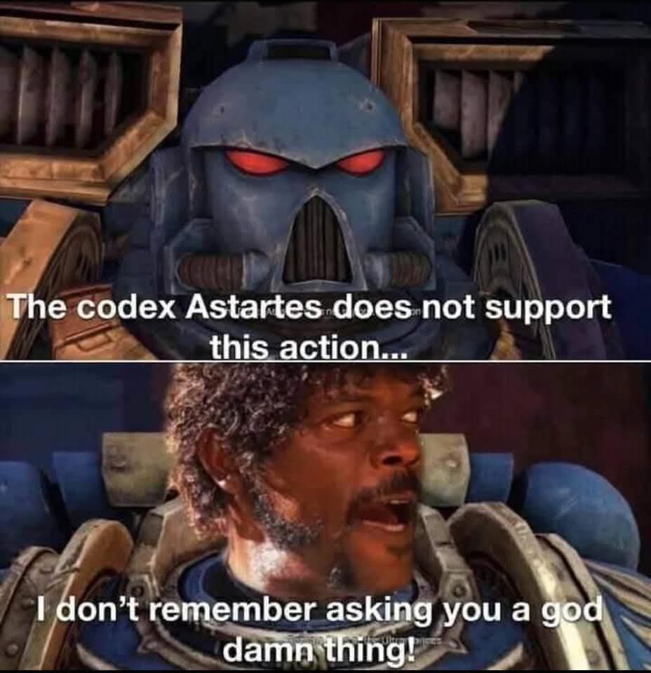 The codex Astartes does not support this action...