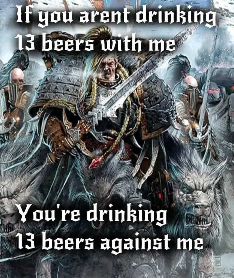 If you aren't drinking 13 beers with me...