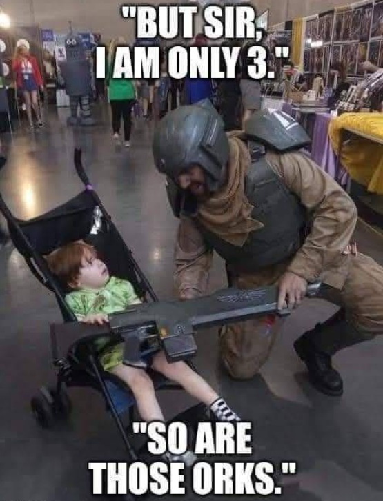But sir, I'm only 3...Warhammer Meme