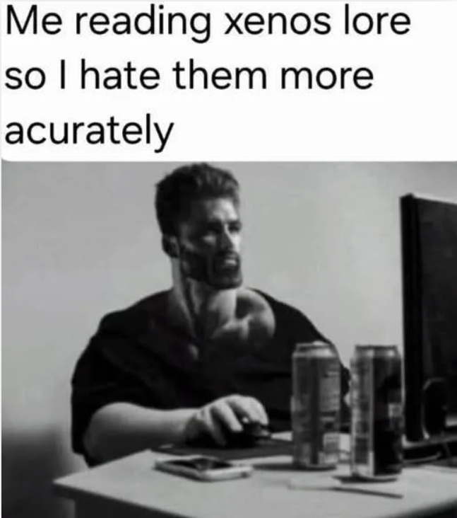 Me reading xenos lore...