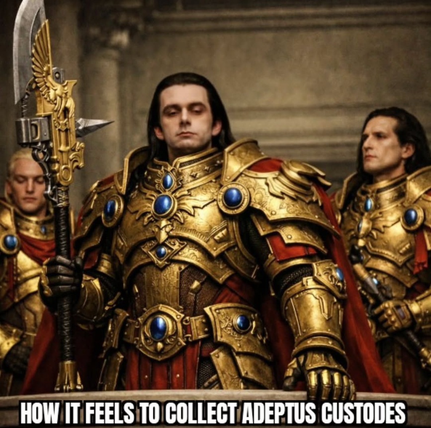 How it feels to collect Adeptus Custodes, Warhammer Meme
