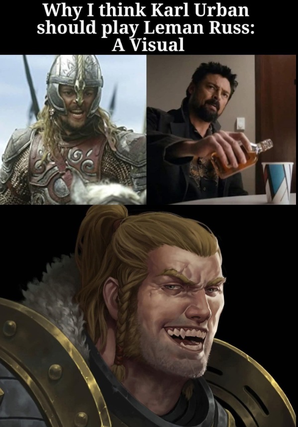 Why I think Karl Urban should play Leman Russ. Warhammer Meme