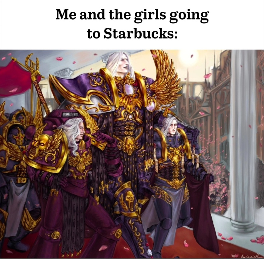 Me and the girls going to Starbucks, Warhammer meme