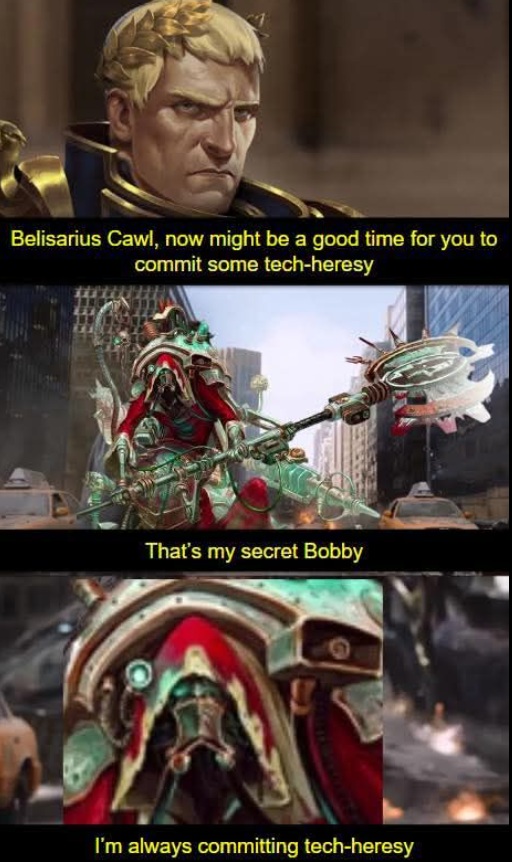 "I'm always committing tech-heresy" Warhammer meme