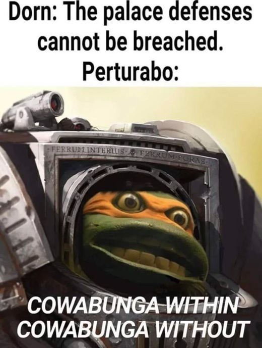 "COWABUNGA WITHIN, COWABUNGA WITHOUT!" Warhammer meme