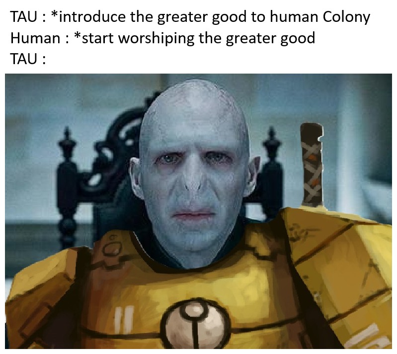 Tau greater good human worshipping it meme