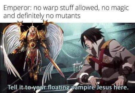 *Everyone looking at Sanguinius* “Yeah, no mutants…”