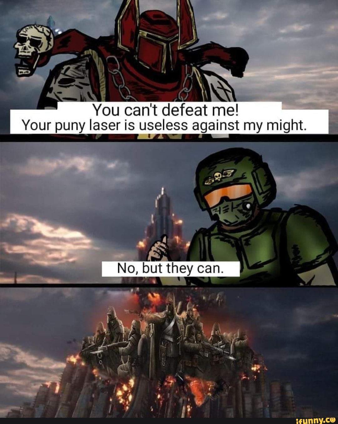 You can’t defeat me!
