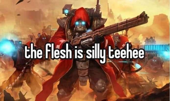 The Flesh is silly teehee!