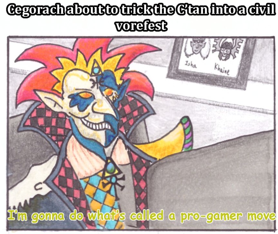 Cegorach about to trick the C’tan into a civil vorefest, Warhammer Meme